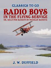 Radio Boys in the Flying Service, or, Held for Ransom by Mexican Bandits