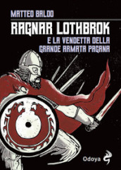 Ragnar Lothbrok e la vendetta dell armata pagana