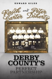 Raich Carter and Peter Doherty: Derby County s Perfect Partnership