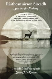 Ràithean airson Sireadh / Seasons for Seeking: Dàin Rumi airson a  Mhìosachain Ghàidhealaich an Albainn Nuaidh / Poems of Rumi for the Gaelic Cultural Calendar in Nova Scotia