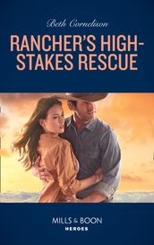Rancher s High-Stakes Rescue (The McCall Adventure Ranch, Book 2) (Mills & Boon Heroes)