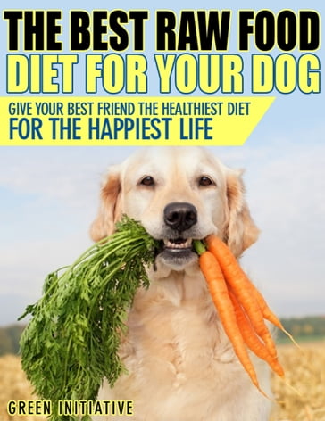 Raw Dog Food Diet Guide: A Healthier & Happier Life for Your Best Friend - Green Initiatives