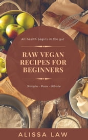 Raw Vegan Recipes for Beginners: A Guide for Every Meal of the Day