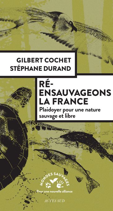 Ré-ensauvageons la France - Gilbert Cochet - Stéphane Durand