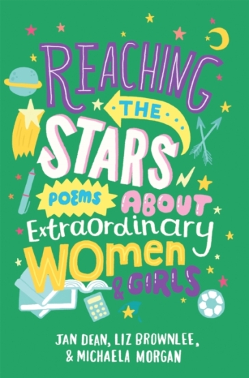 Reaching the Stars: Poems about Extraordinary Women and Girls - Jan Dean - Michaela Morgan