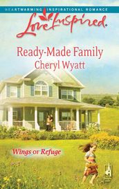 Ready-Made Family (Mills & Boon Love Inspired) (Wings of Refuge, Book 3)