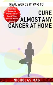 Real Words (1199 +) to Cure Almost Any Cancer at Home