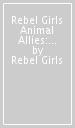 Rebel Girls Animal Allies: 25 Tales of Women Working with Wildlife