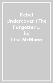 Rebel Undercover (The Forgotten Five, Book 3)