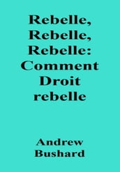 Rebelle, Rebelle, Rebelle: Comment Droit rebelle