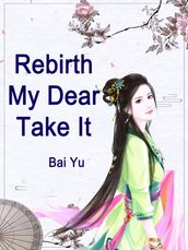 Rebirth: My Dear, Take It