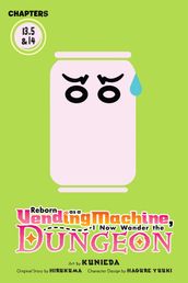Reborn as a Vending Machine, I Now Wander the Dungeon, Chapter 13.5 & 14 (manga)