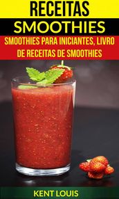 Receitas: Smoothies: Smoothies para Iniciantes, Livro de Receitas de Smoothies