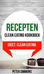 Recepten: Clean eating kookboek (Dieet: Clean Eating)