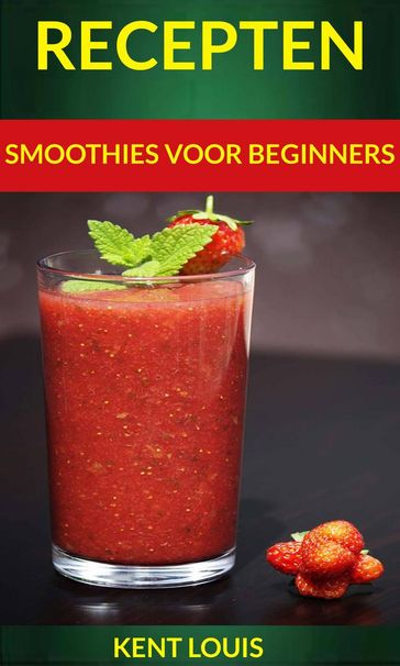 Recepten: Smoothies voor beginners - Kent Louis