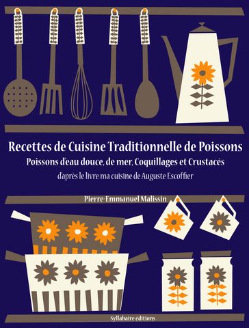 Recettes de Cuisine Traditionnelle de Poissons (Poissons d'eau douce, de mer, Coquillages et Crustacés) - Auguste Escoffier - Pierre-Emmanuel Malissin