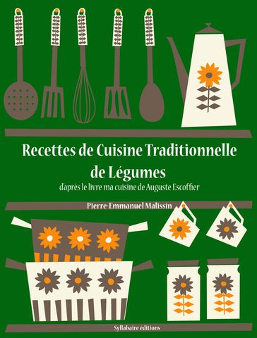 Recettes de Cuisine Traditionnelle de Légumes - Auguste Escoffier - Pierre-Emmanuel Malissin