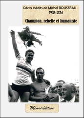 Récits inédits de Michel Rousseau, champion, rebelle et humaniste (1936-2016)