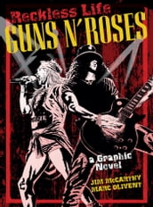 Reckless Life: The Guns  n  Roses Graphic Novel
