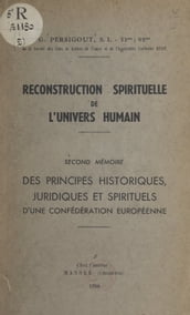 Reconstruction spirituelle de l univers humain. Second mémoire : des principes historiques, juridiques et spirituels d une confédération européenne