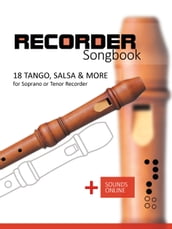 Recorder Songbook - 18 Tango, Salsa & more for Soprano or Tenor Recorder