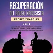 Recuperación del Abuso Narcisista (2En1): Sanación del Abuso Emocional Narcisista: de Madres, Padres y Relaciones Tóxicas