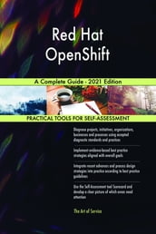 Red Hat OpenShift A Complete Guide - 2021 Edition
