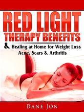 Red Light Therapy Benefits & Healing at Home for Weight Loss, Acne, Scars & Arthritis