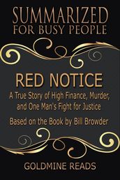 Red Notice - Summarized for Busy People: A True Story of High Finance, Murder, and One Man s Fight for Justice: Based on the Book by Bill Browder