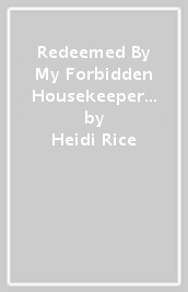 Redeemed By My Forbidden Housekeeper / Nine Months To Save Their Marriage ¿ 2 Books in 1