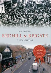 Redhill & Reigate Through Time