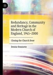 Redundancy, Community and Heritage in the Modern Church of England, 19452000