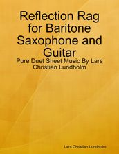 Reflection Rag for Baritone Saxophone and Guitar - Pure Duet Sheet Music By Lars Christian Lundholm