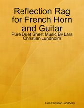 Reflection Rag for French Horn and Guitar - Pure Duet Sheet Music By Lars Christian Lundholm