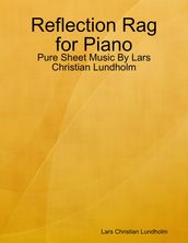 Reflection Rag for Piano - Pure Sheet Music By Lars Christian Lundholm