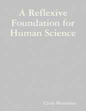 A Reflexive Foundation for Human Science