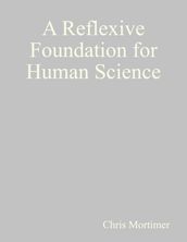 A Reflexive Foundation for Human Science