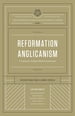 Reformation Anglicanism (The Reformation Anglicanism Essential Library, Volume 1)