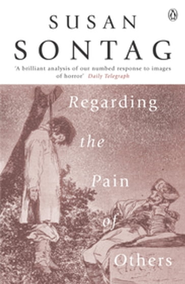 Regarding the Pain of Others - Susan Sontag