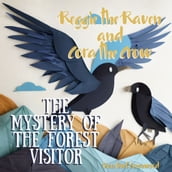 Reggie the Raven and Cora the Crow: The Mystery of the Forest Visitor