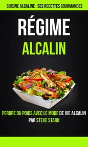 Régime alcalin : Cuisine alcaline : Ses Recettes Gourmandes: Perdre du poids avec le mode de vie alcalin par Steve Stark