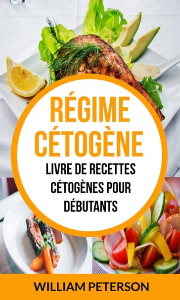 Régime cétogène: Livre de Recettes Cétogènes pour débutants - William Peterson