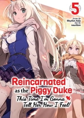 Reincarnated as the Piggy Duke: This Time I m Gonna Tell Her How I Feel! Volume 5