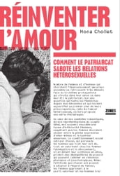 Réinventer l amour - Comment le patriacat sabote les relations hétérosexuelles