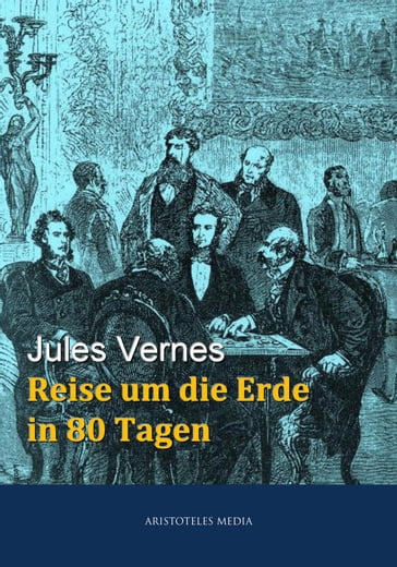 Reise um die Erde in 80 Tagen - Verne Jules