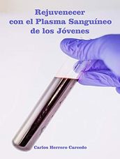 Rejuvenecer Con El Plasma Sanguíneo De Los Jóvenes