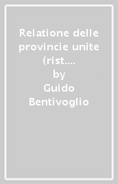 Relatione delle provincie unite (rist. anast. 1632)