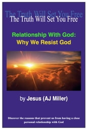 Relationship with God: Why we Resist God
