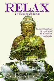 Relax ao alcance de todos - Exercícios práticos de respiração, relaxamento e visualização.