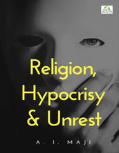 Religion, Hypocrisy and Unrest